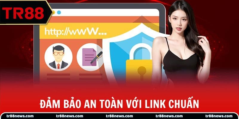 Đảm bảo an toàn tài khoản với link đăng nhập chuẩn