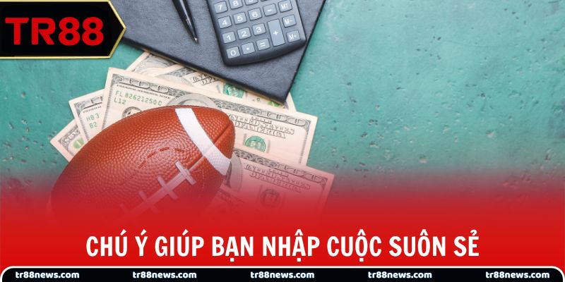 Chú ý giúp bạn nhập cuộc suôn sẻ