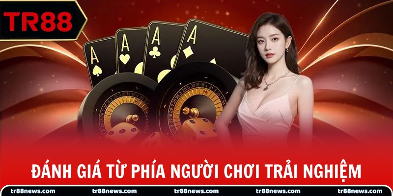Đánh giá từ phía người chơi trải nghiệm