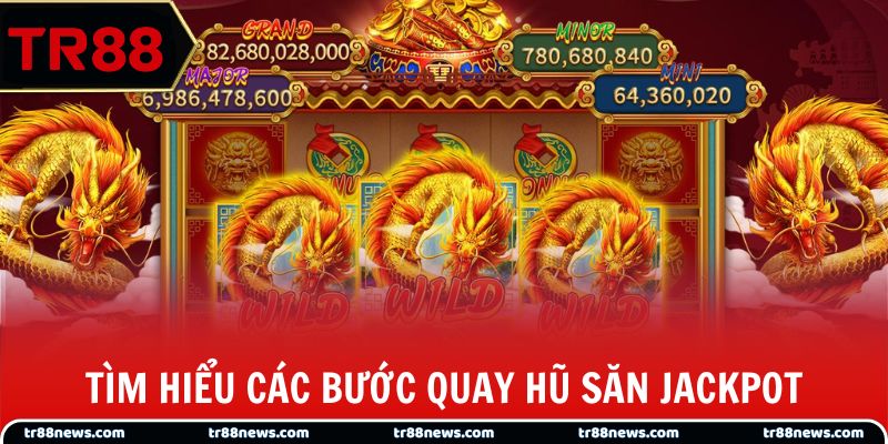 Tìm hiểu các bước quay hũ săn Jackpot